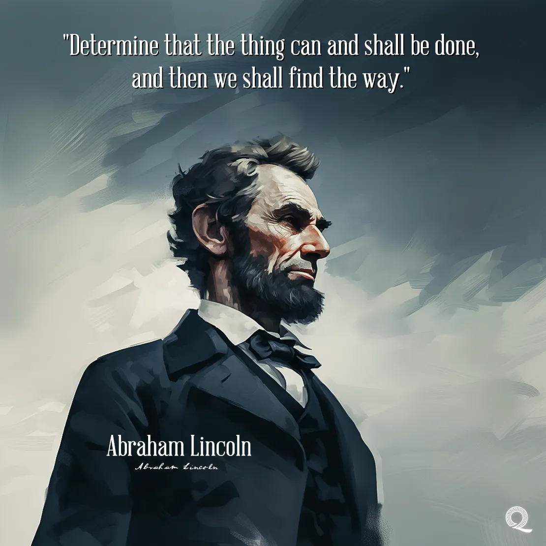 Quote by Abraham Lincoln on Motivation - "Determine that the thing can and shall be done, and then..."