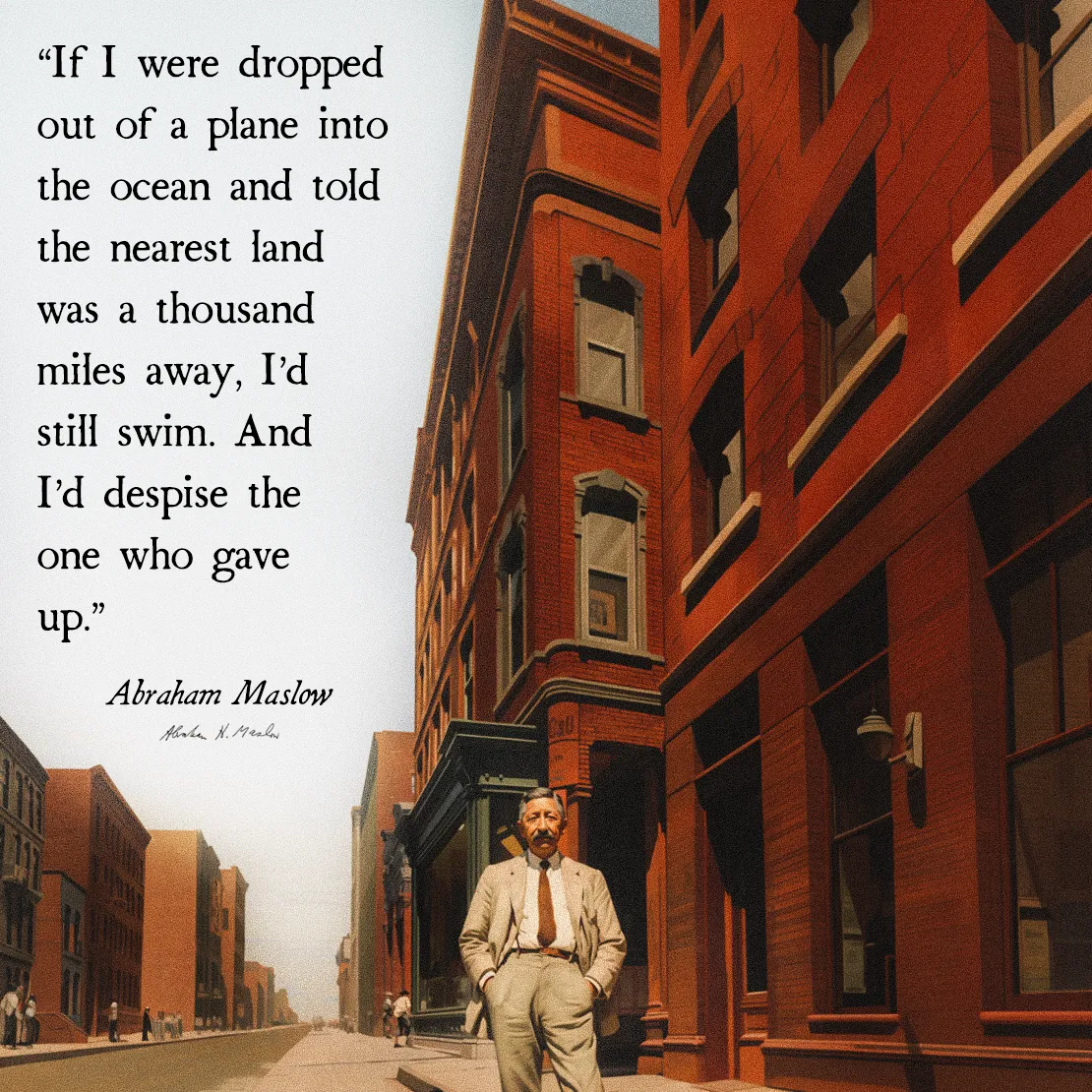 Quote by Abraham Maslow on Resilience - I’d still swim. And I’d despise the one who gave up.