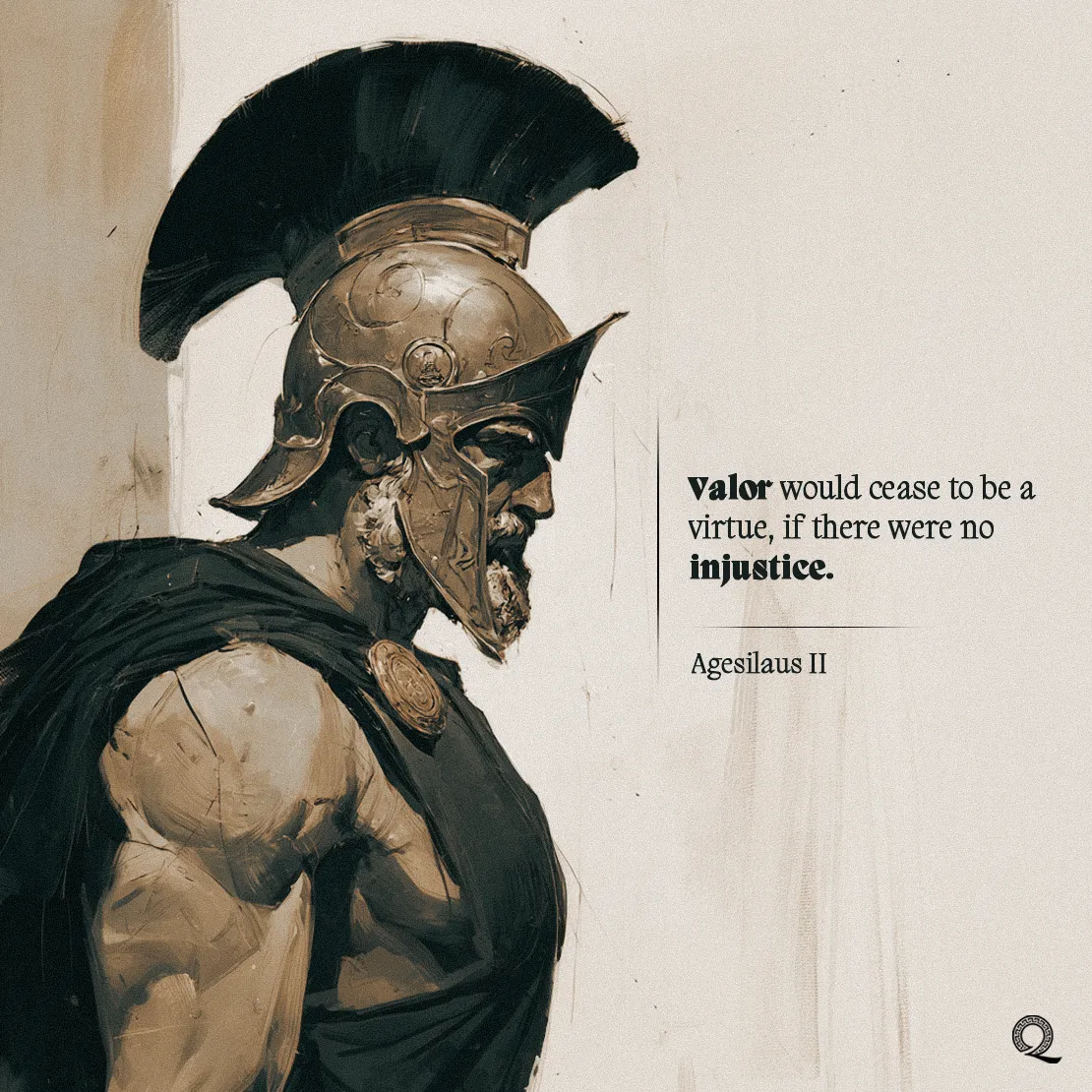 Quote by Agesilaus II on Morality - Valor would cease to be a virtue if there were no injustice.