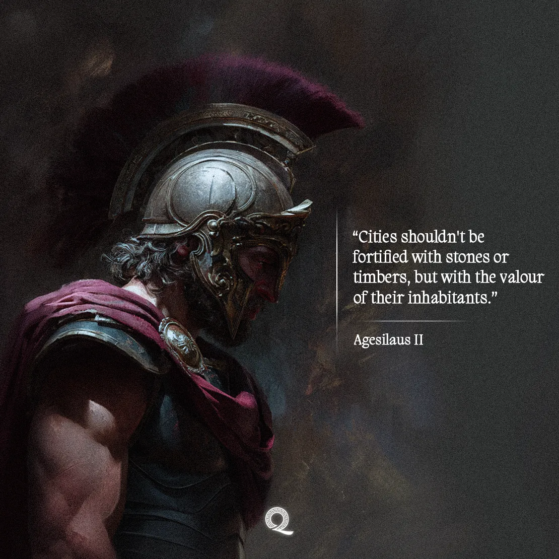 Quote by Agesilaus II on Leadership - Cities shouldn't be fortified with stones or timbers, but with the valour of their
