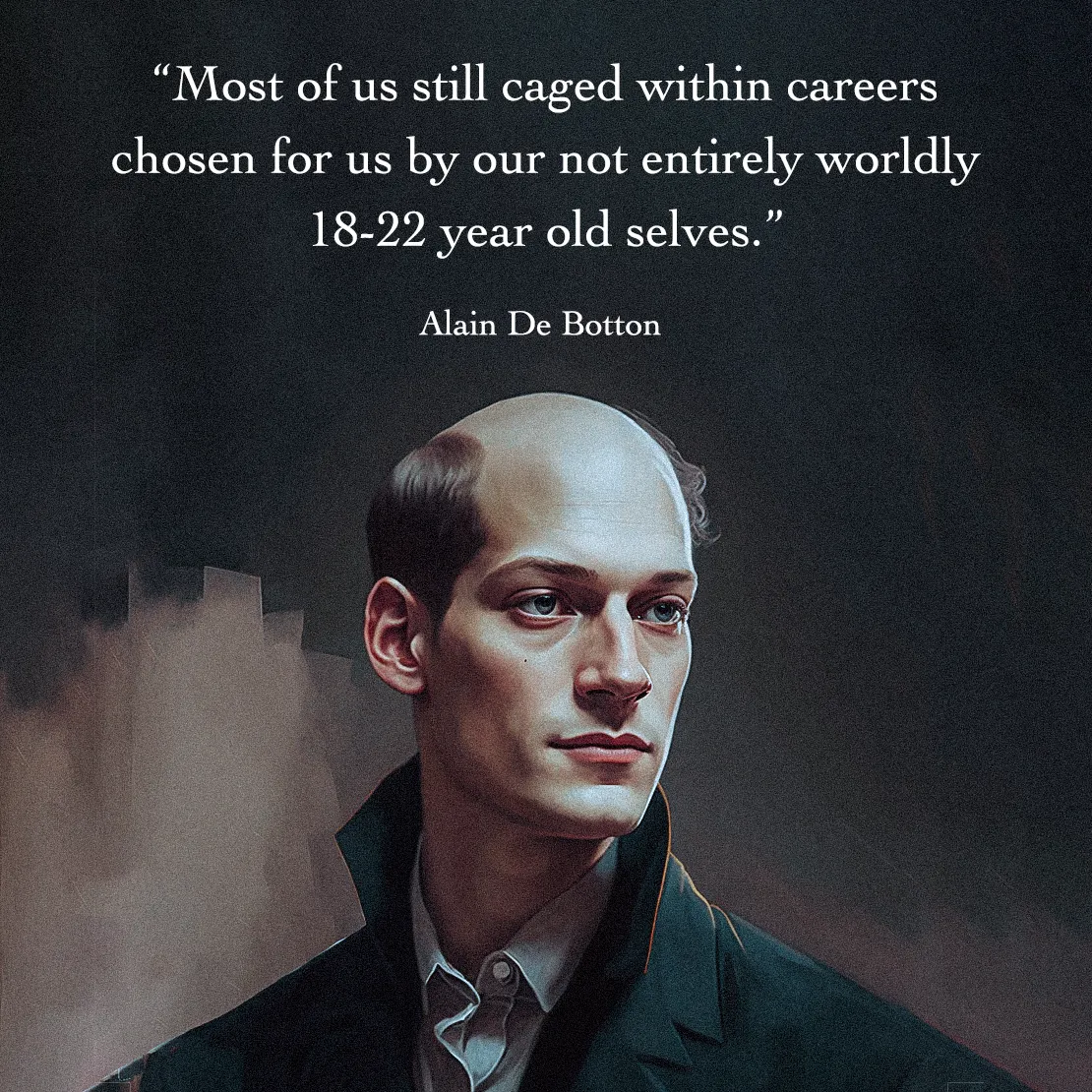 Quote by Alain De Botton on Career-development - Most of us still caged within careers chosen for us by our not entirely