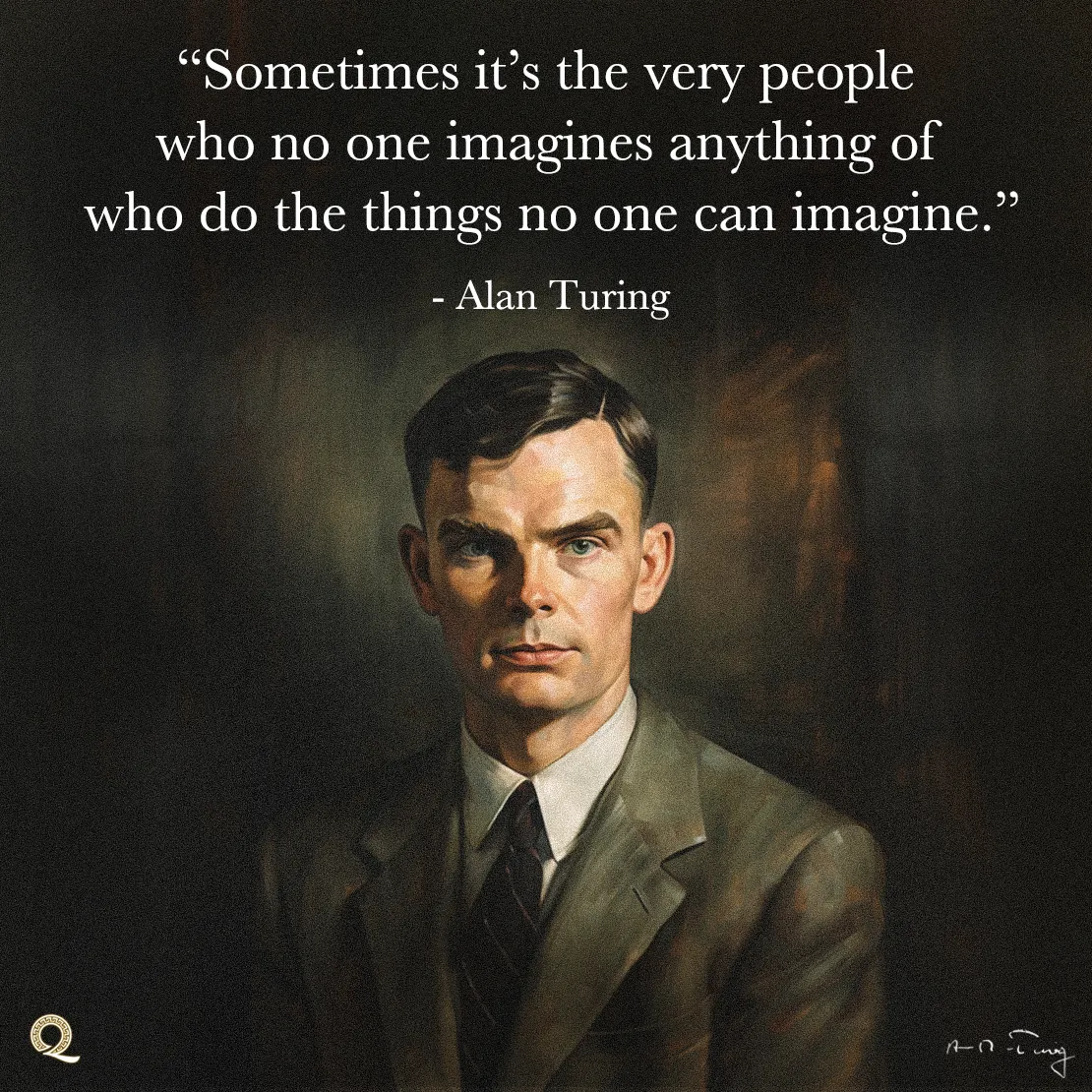 Quote by Alan Turing on Wisdom - Sometimes it’s the very people who no one imagines anything of who do...