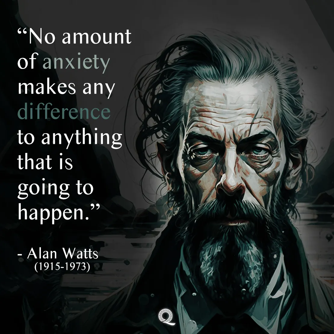 Quote by Alan Watts on Self-acceptance - No amount of anxiety makes any difference to anything that is going to happen.