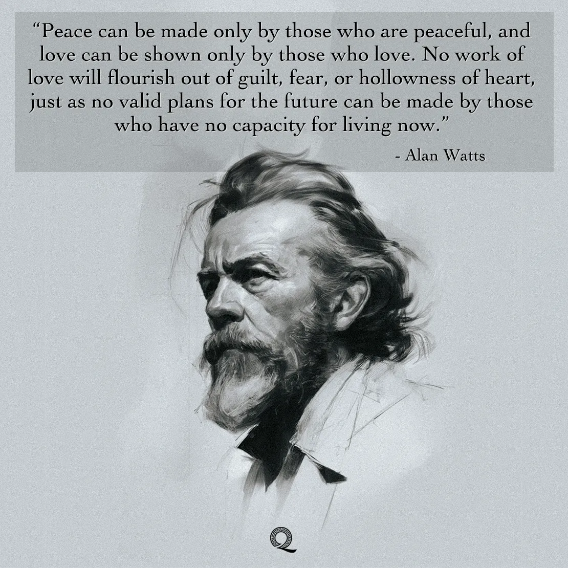 Quote by Alan Watts on Peace - "Peace can be made only by those who are peaceful, and love can be shown only by those who