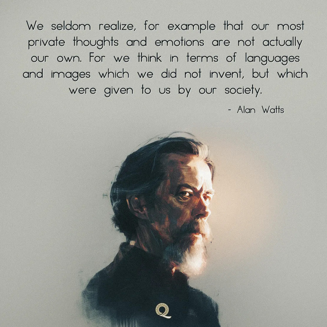 Quote by Alan Watts on Self-awareness - "We seldom realize that our most private thoughts and emotions are not actually our own."