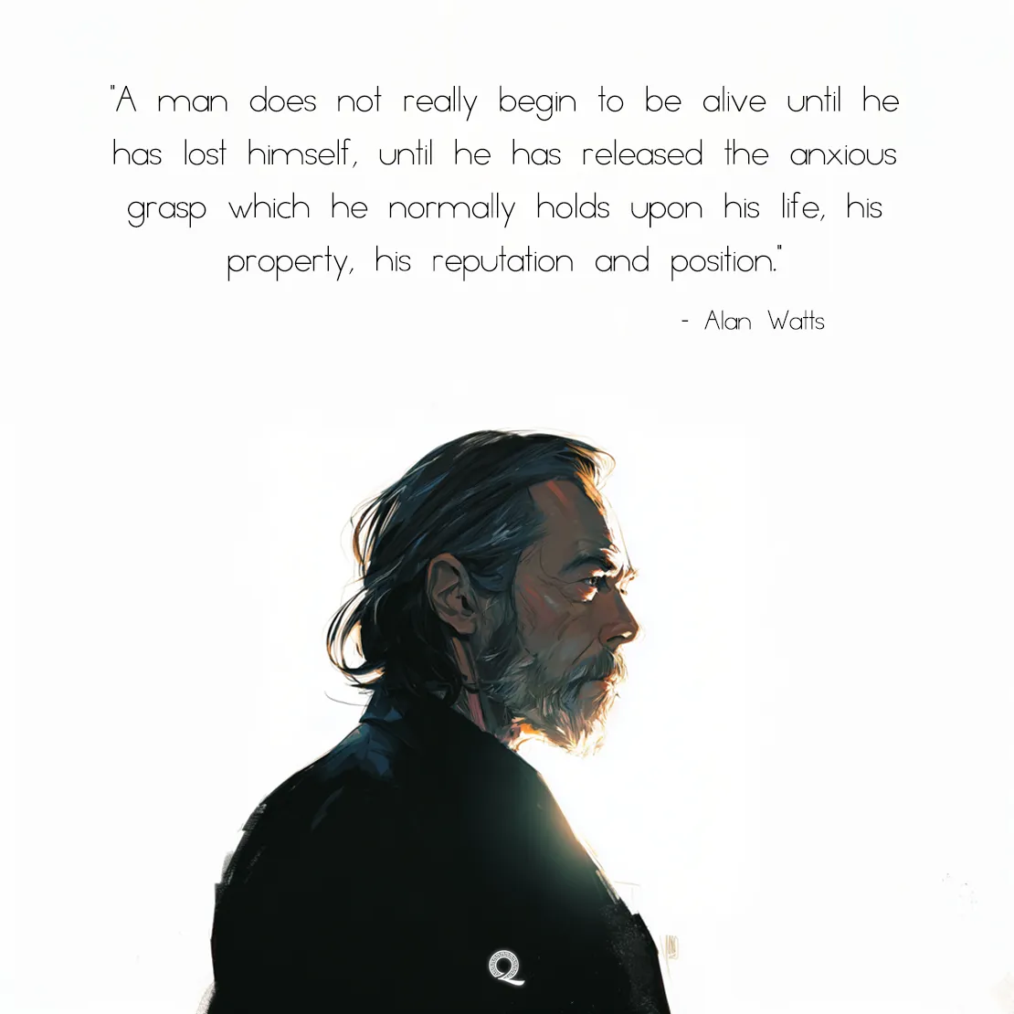 Quote by Alan Watts on Letting-go - A man does not really begin to be alive until he has lost himself...