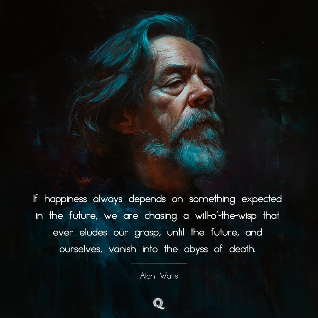 Quote by Alan Watts on Existentialism - "If happiness always depends on something expected in the future..."