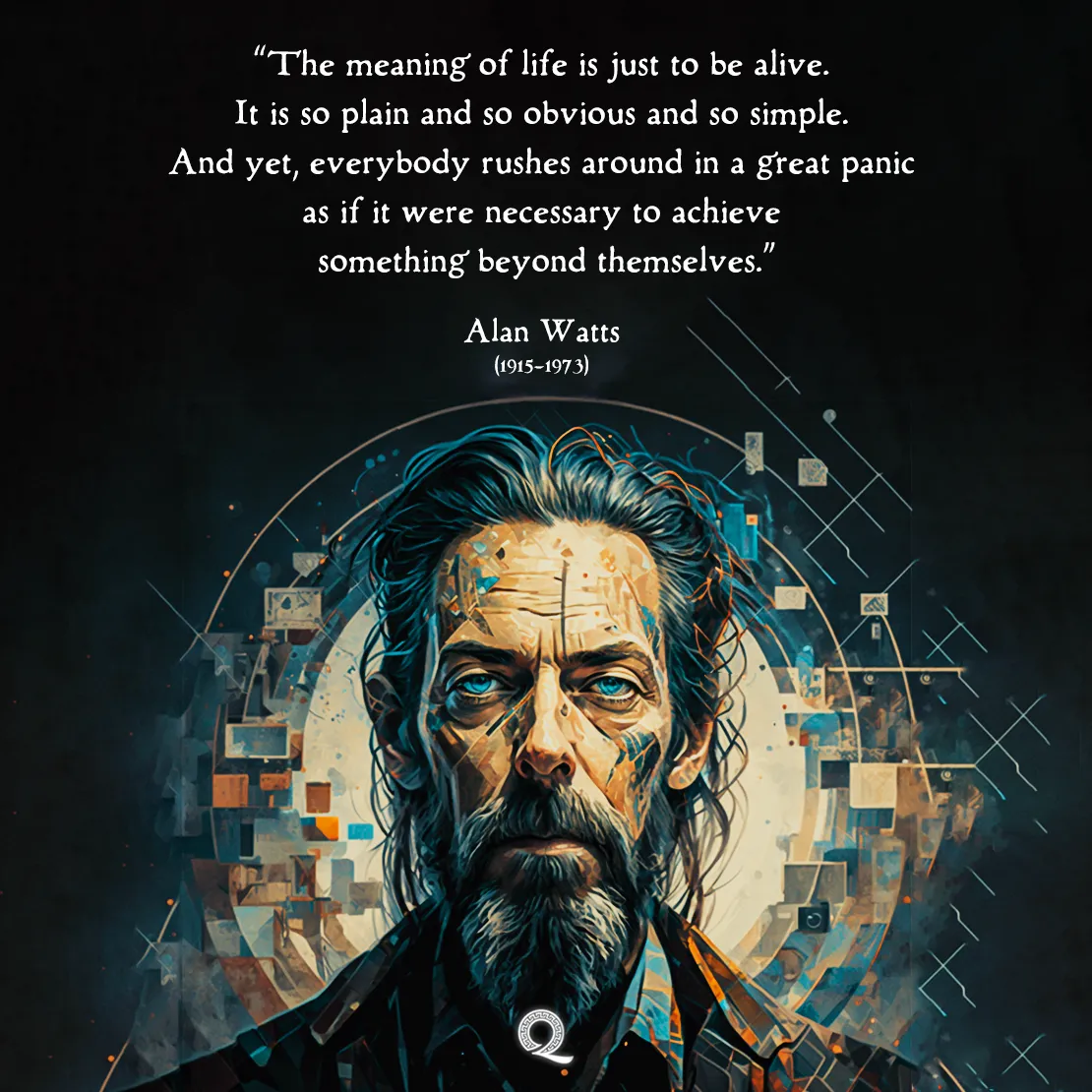 Quote by Alan Watts on Wisdom - "The meaning of life is just to be alive. It is so plain and so obvious..."