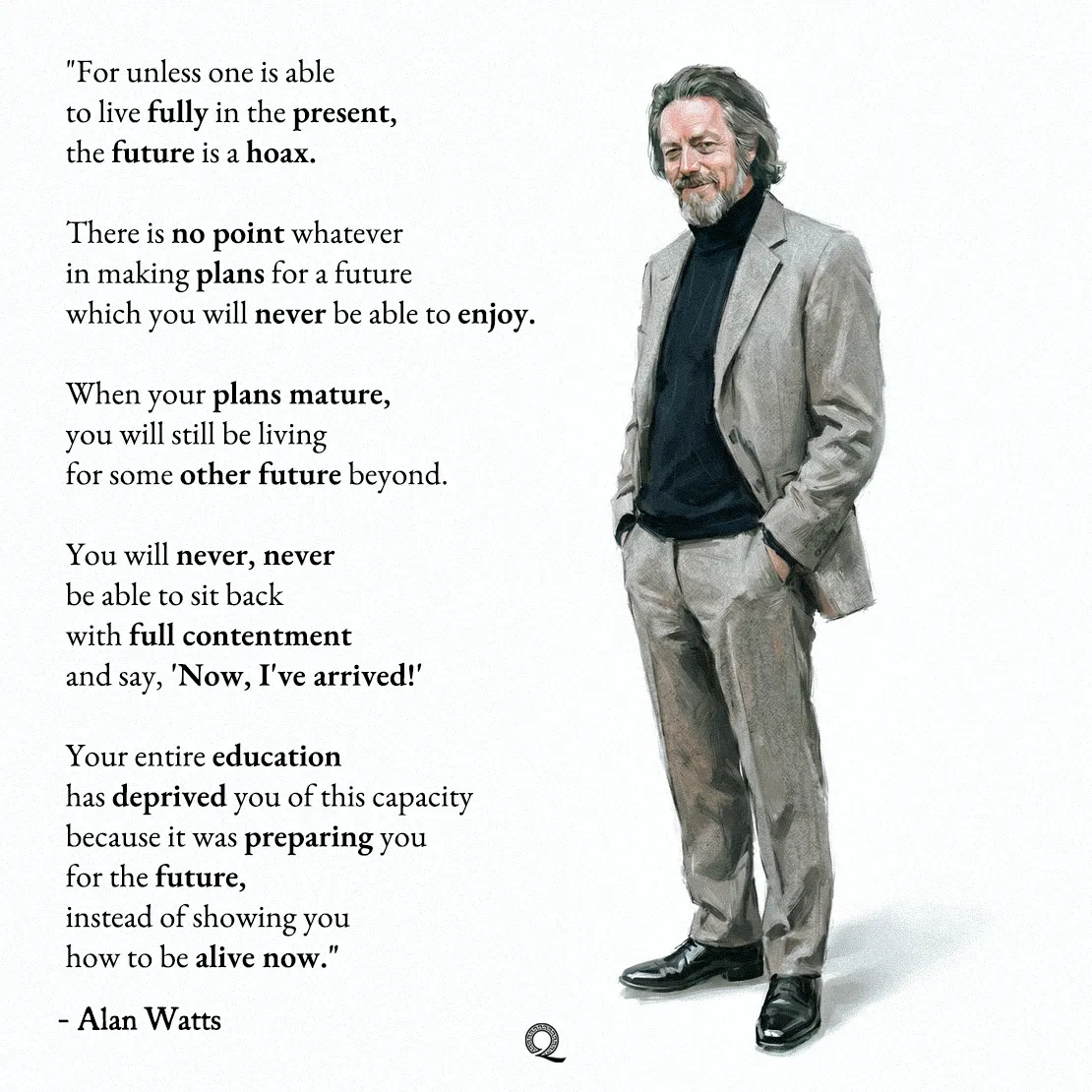 Quote by Alan Watts on Mindfulness - "For unless one is able to live fully in the present, the future is a hoax."