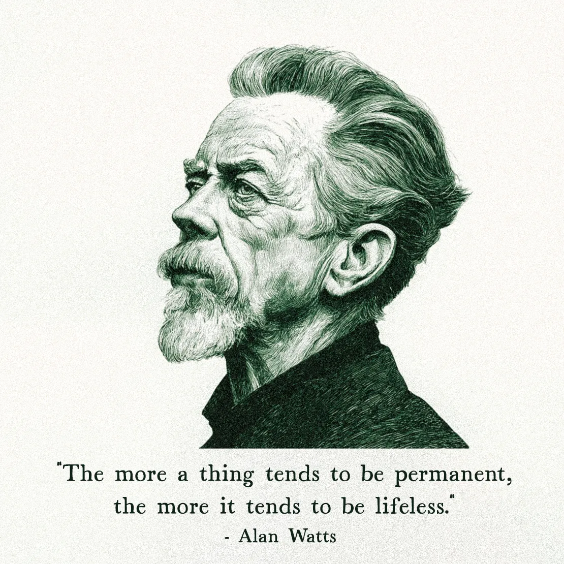 Quote by Alan Watts on Philosophy - The more a thing tends to be permanent, the more it tends to be lifeless.