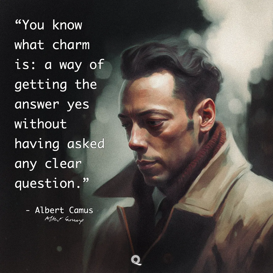 Quote by Albert Camus on Charm - "You know what charm is: a way of getting the answer yes..."
