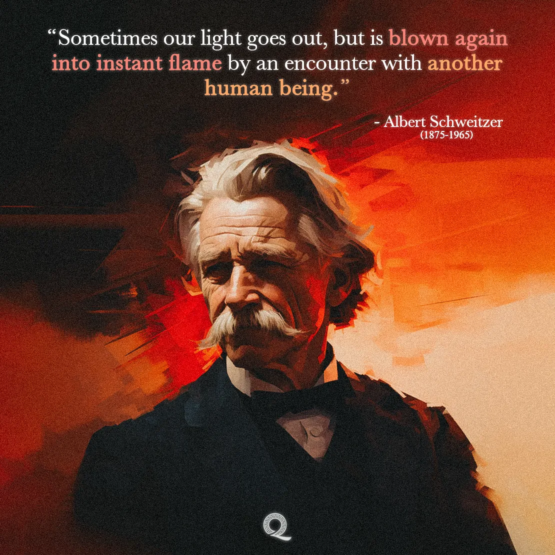Quote by Albert Schweitzer on Human-connection - "Sometimes our light goes out, but is blown again into instant flame..."