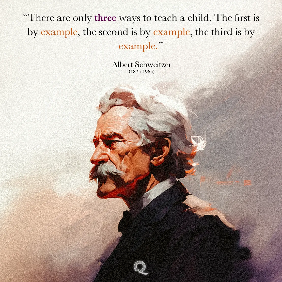 Quote by Albert Schweitzer on Education - "There are only three ways to teach a child. The first is by example..."