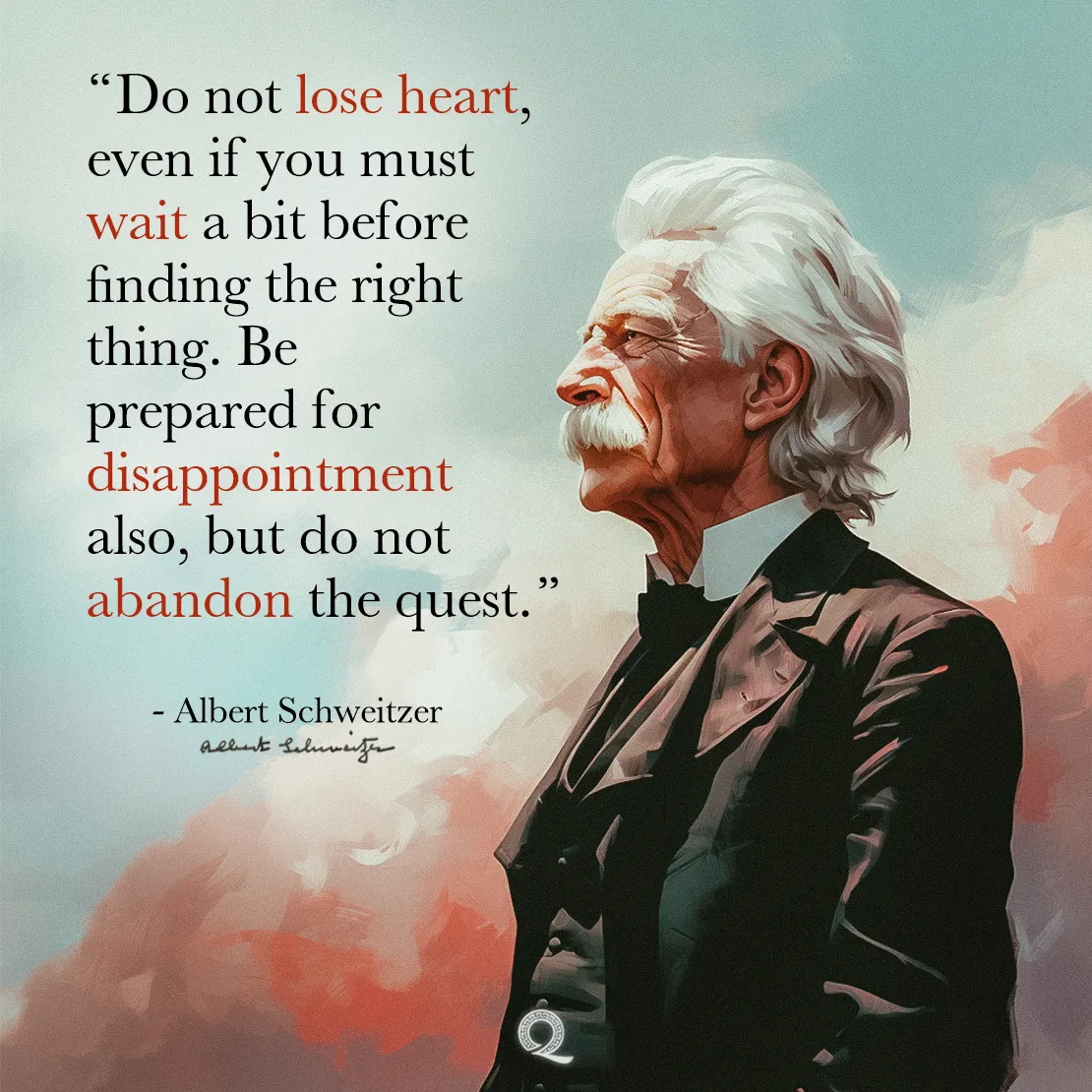 Quote by Albert Schweitzer on Perseverance - "Do not lose heart, even if you must wait a bit before finding..."