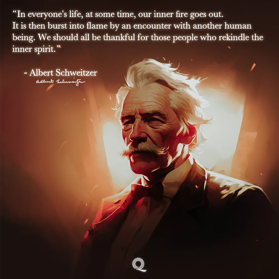 Quote by Albert Schweitzer on Human-connection - "In everyone's life, our inner fire goes out... rekindle the inner spirit."