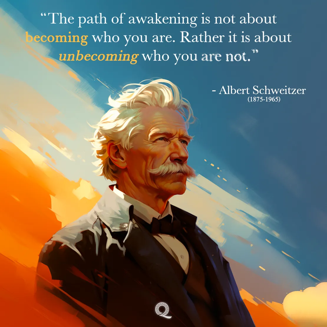 Quote by Albert Schweitzer on Self-discovery - The path of awakening is not about becoming who you are.