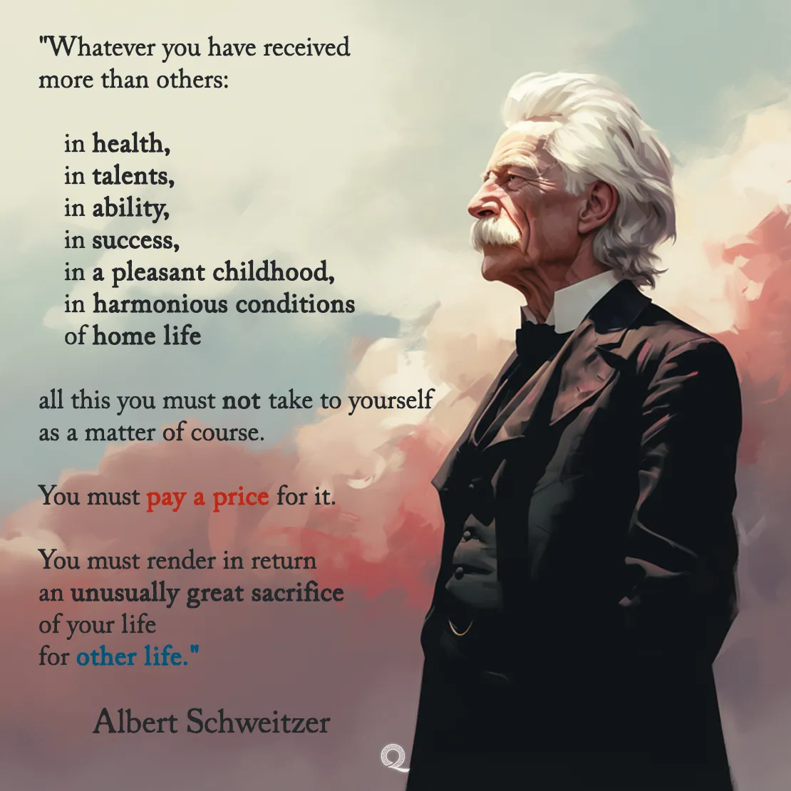 Quote by Albert Schweitzer on Altruism - "You must pay a price for it. You must render in return an unusually great