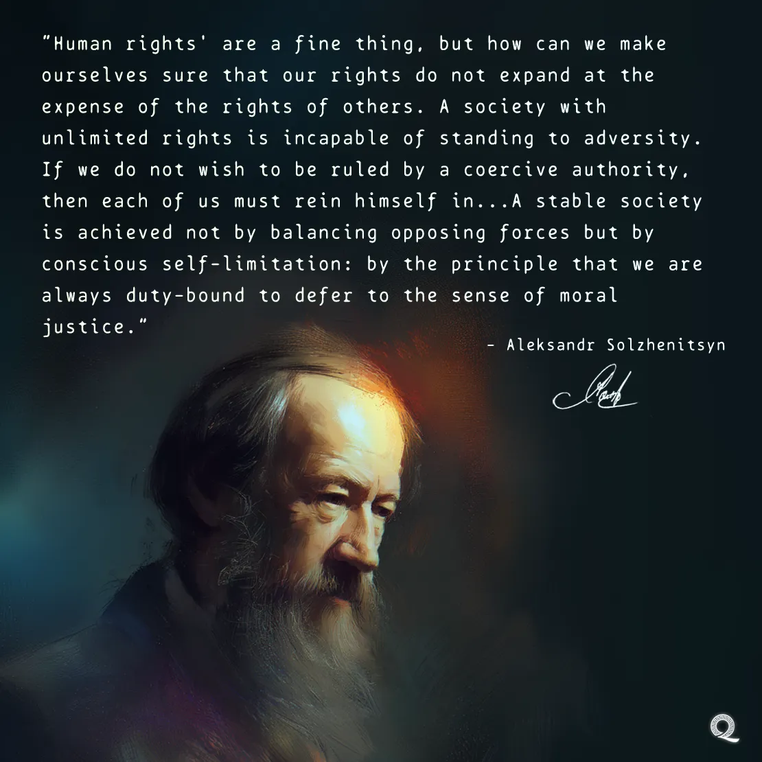 Quote by Aleksandr Solzhenitsyn on Self-limitation - "Human rights are a fine thing, but how can we make ourselves sure..."