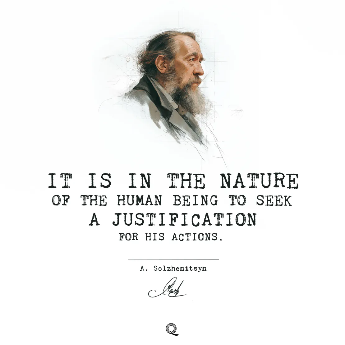 Quote by Aleksandr Solzhenitsyn on Human-nature - "It is in the nature of the human being to seek a justification..."