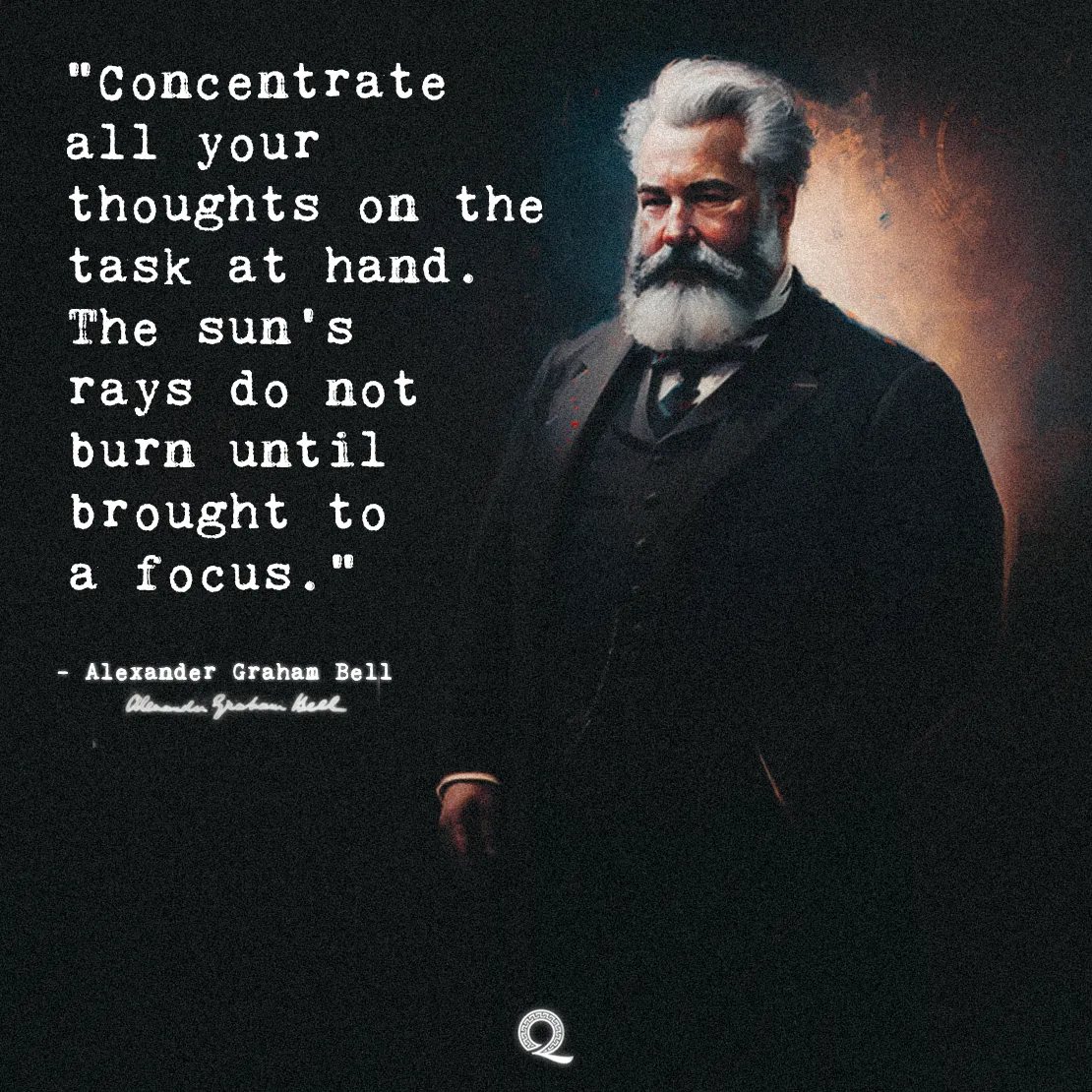Quote by Alexander Graham Bell on Focus - "Concentrate all your thoughts on the task at hand. The sun's rays..."