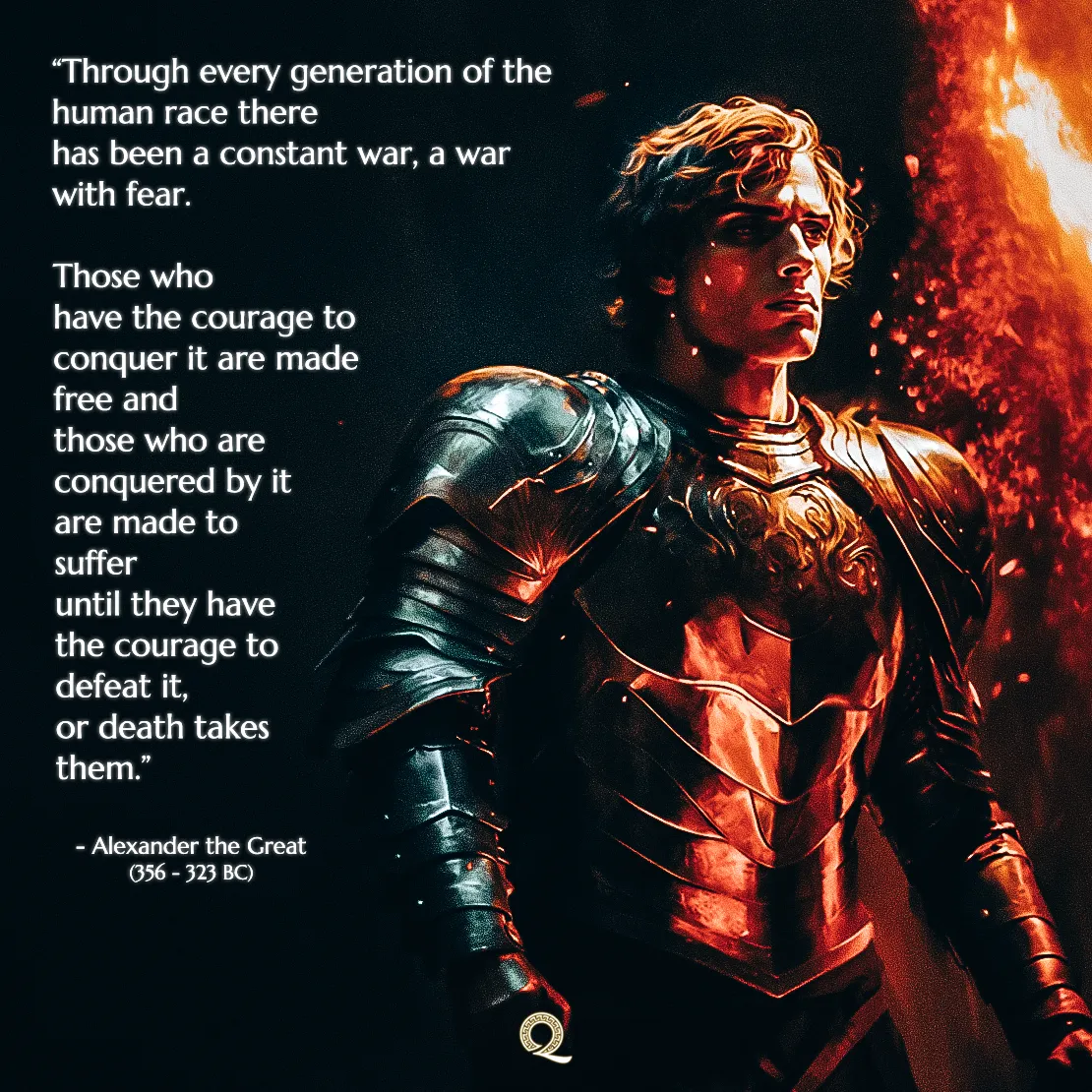 Quote by Alexander the Great on Courage - "Through every generation... a constant war, a war with fear."