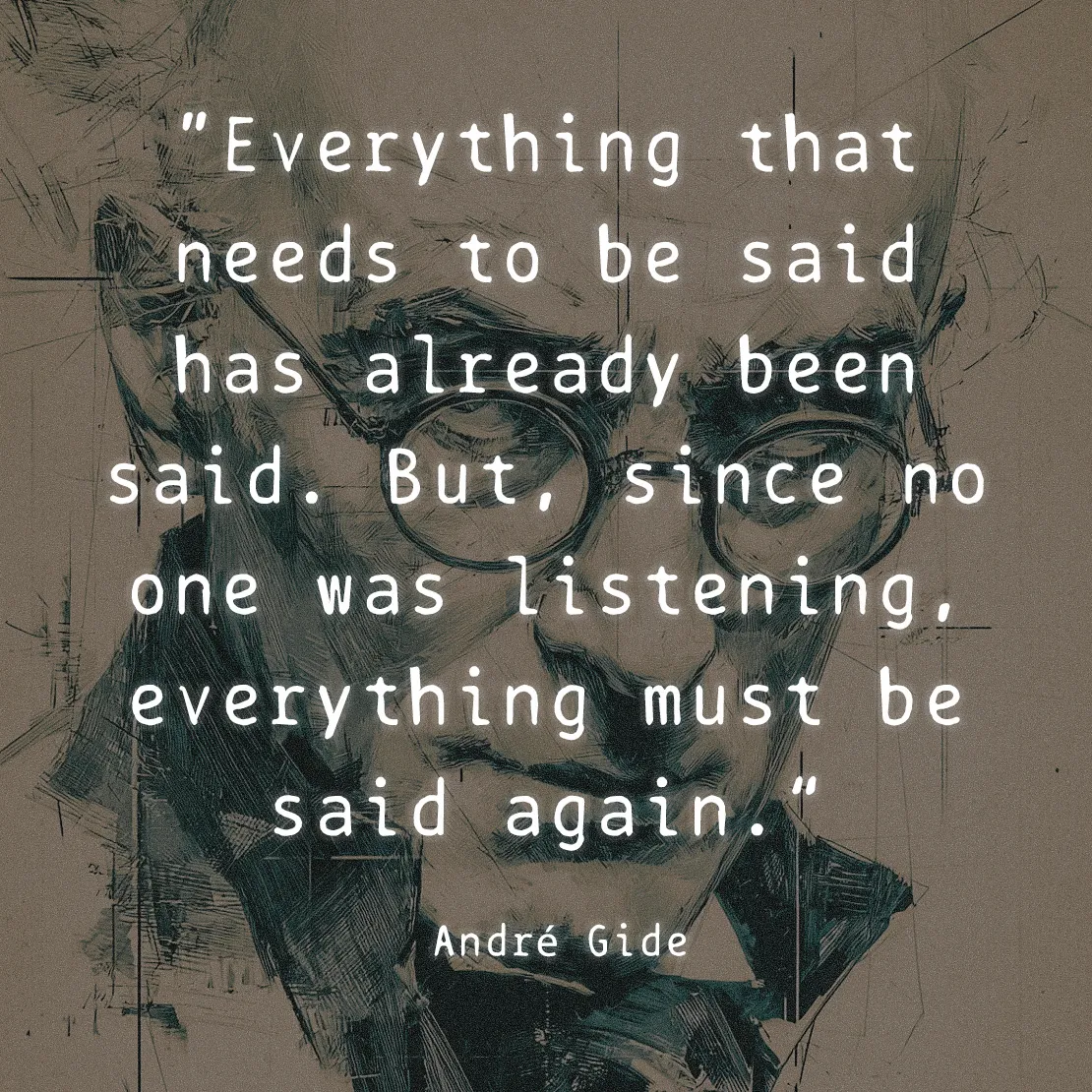 Quote by André Gide on Repetition - "Everything that needs to be said has already been said... must be said again."