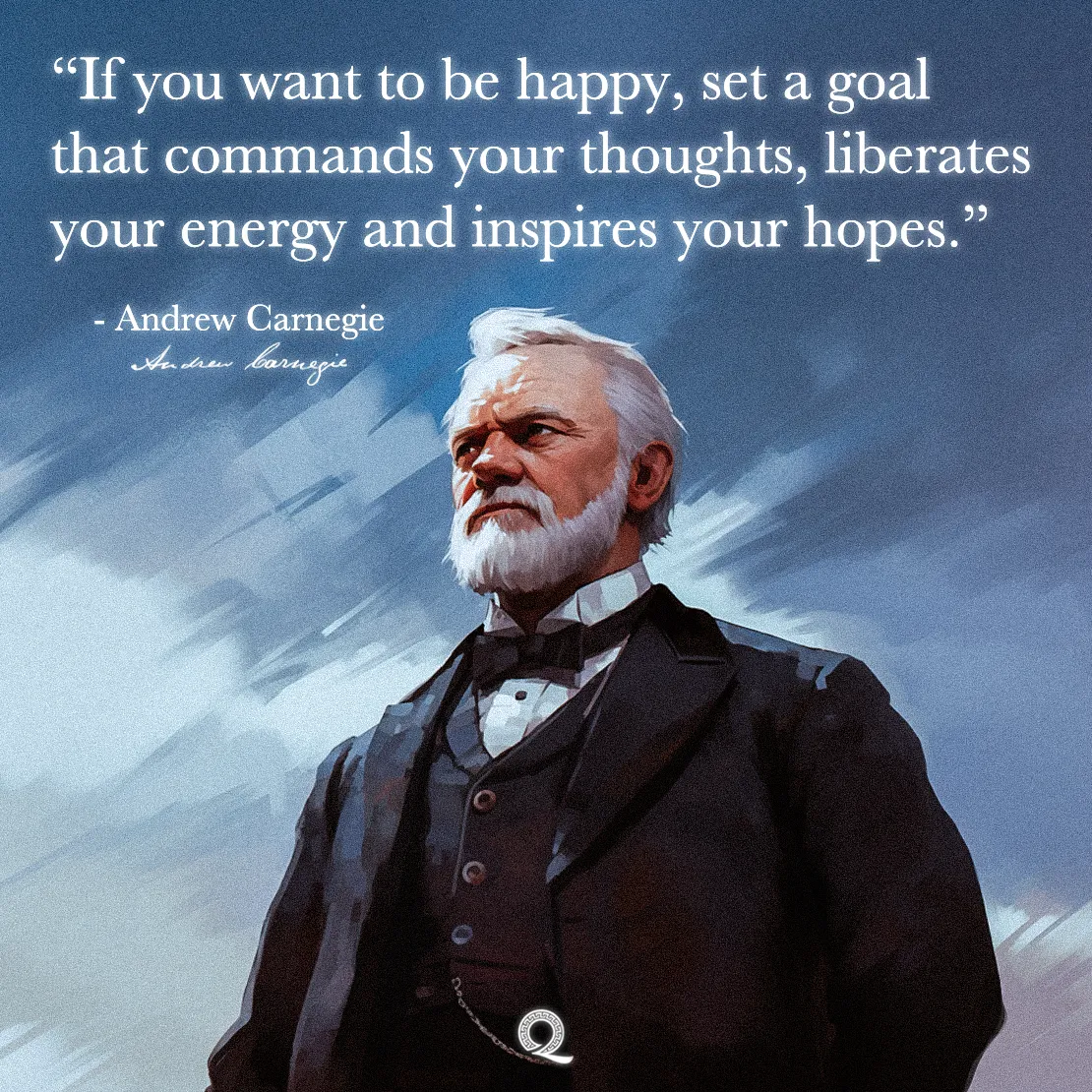 Quote by Andrew Carnegie on Goal-setting - "If you want to be happy, set a goal that commands your thoughts..."