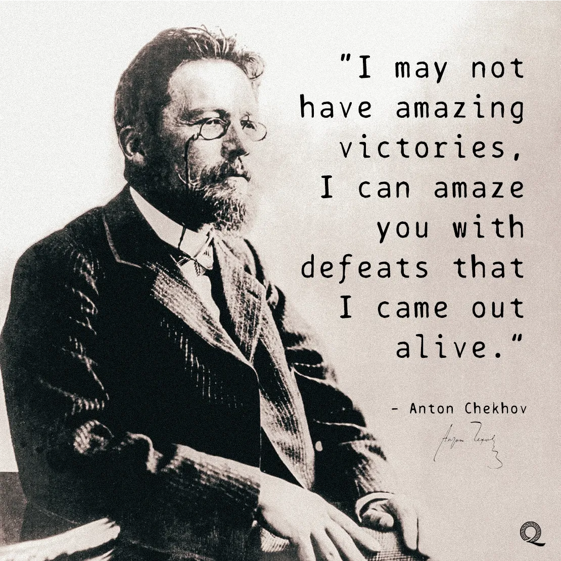 Quote by Anton Chekhov on Resilience - "I may not have amazing victories, I can amaze you with defeats..."