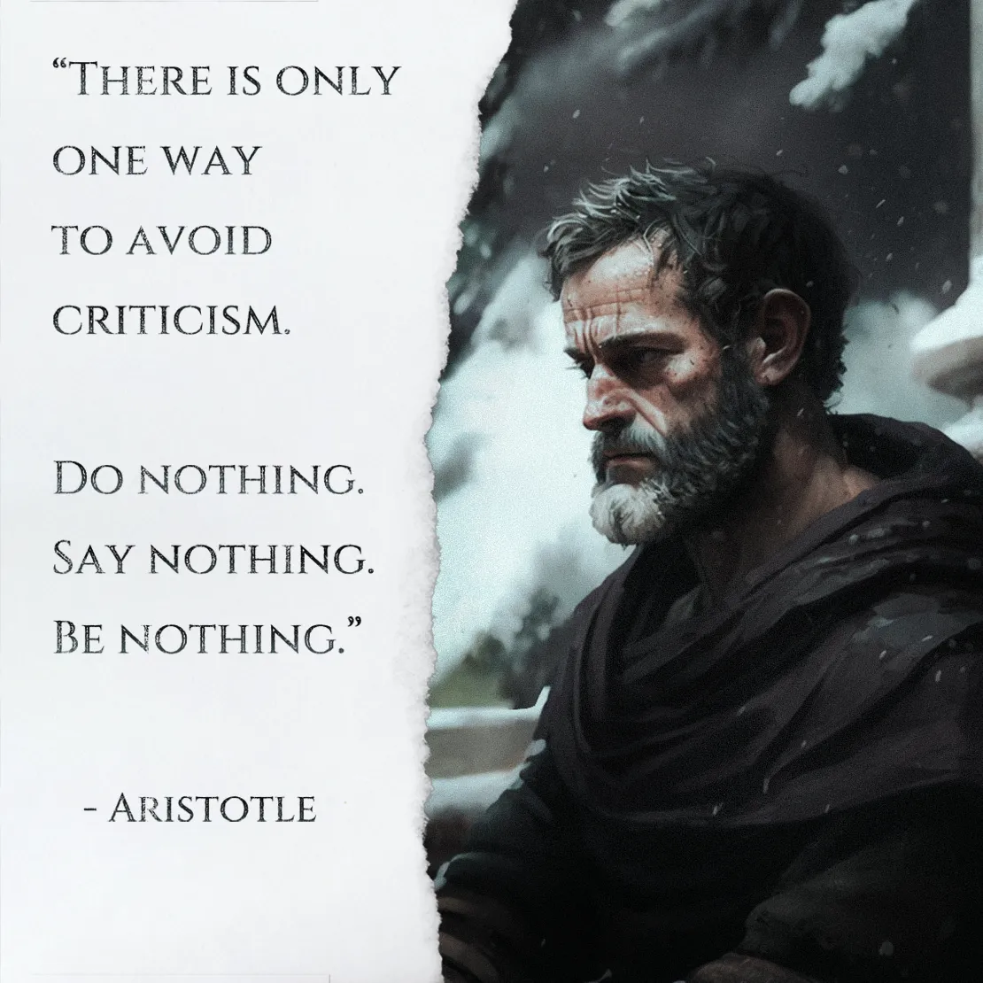 Quote by Aristotle on Criticism - "There is only one way to avoid criticism. Do nothing. Say nothing."