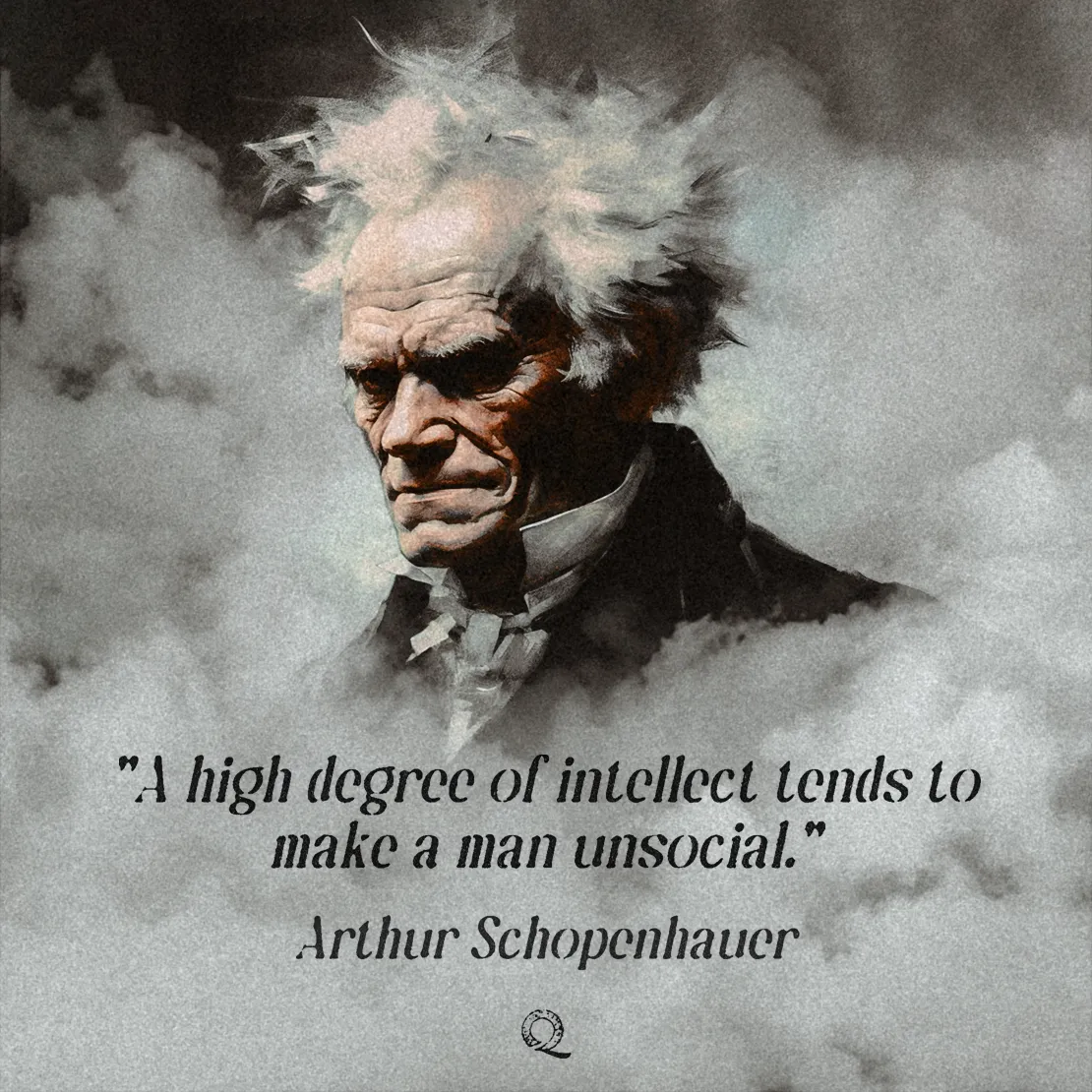 Quote by Arthur Schopenhauer on Intellect - A high degree of intellect tends to make a man unsocial.