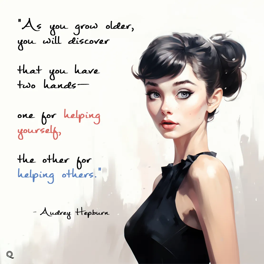 Quote by Audrey Hepburn on Maturity - "As you grow older, you will discover that you have two hands..."