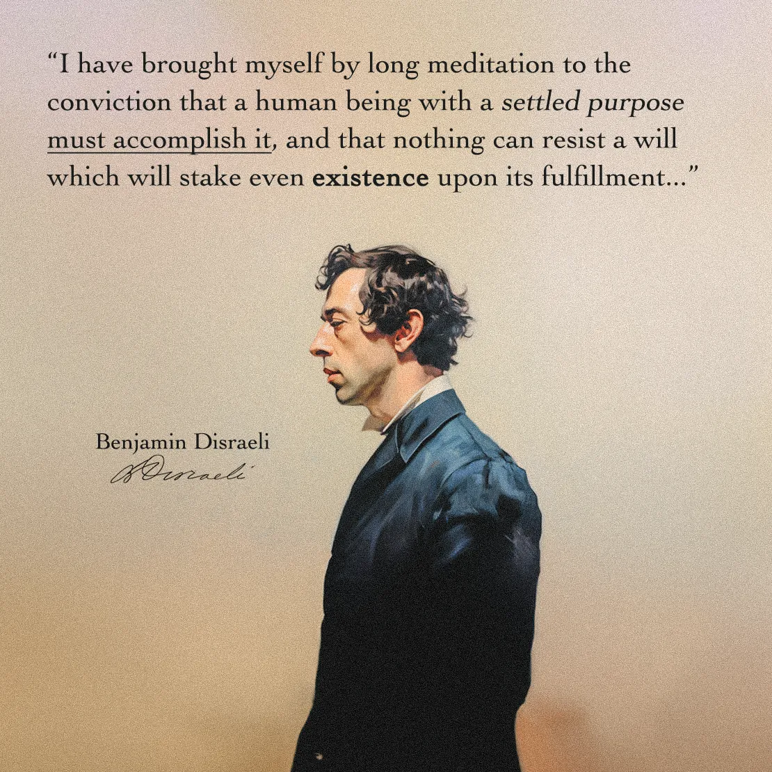 Quote by Benjamin Disraeli on Determination - "A human being with a settled purpose must accomplish it..."
