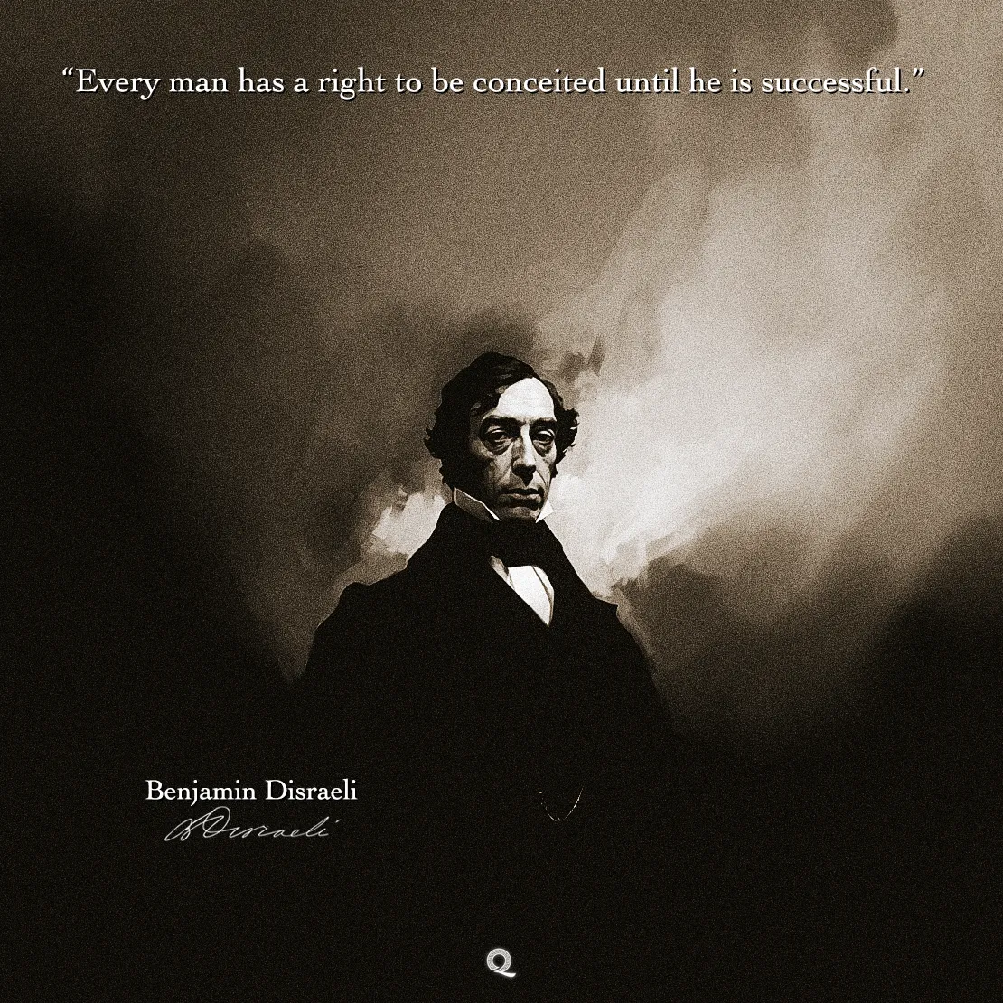 Quote by Benjamin Disraeli on Success - Every man has a right to be conceited until he is successful.
