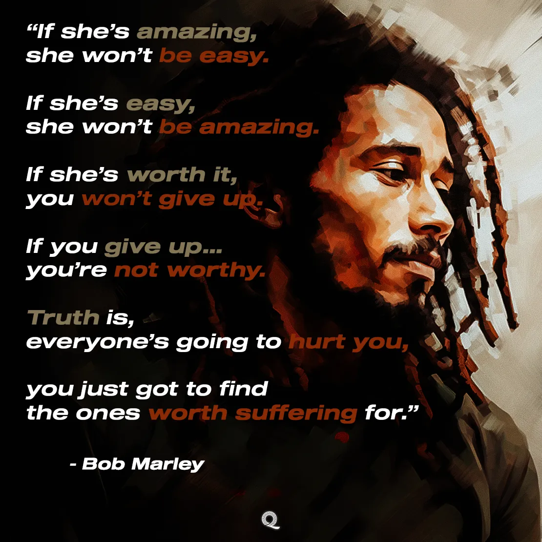 Quote by Bob Marley on Commitment - "If she's amazing, she won't be easy. If she's worth it, you won't give up."