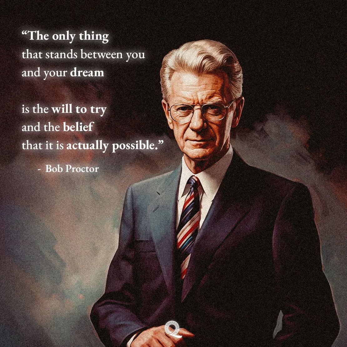 Quote by Bob Proctor on Belief - The only thing that stands between you and your dream is the will to try...