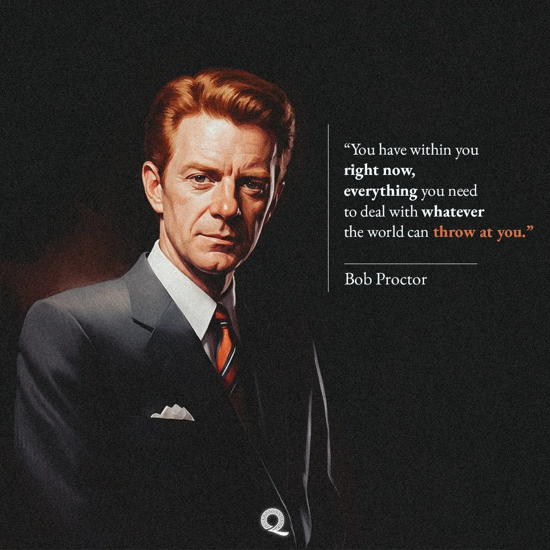Quote by Bob Proctor on Potential - You have within you right now, everything you need to deal with...