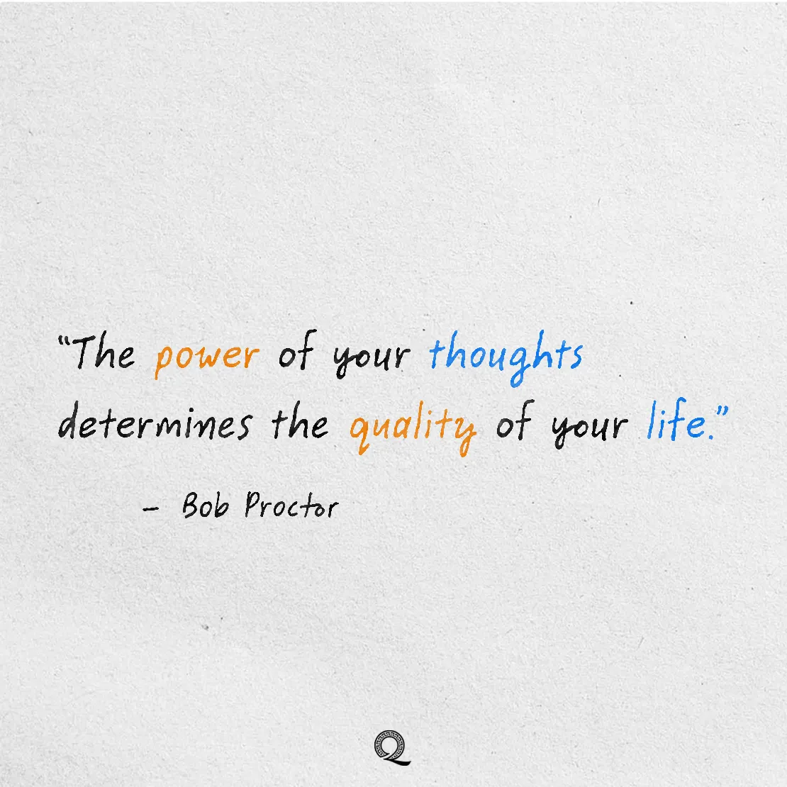 Quote by Bob Proctor on Mindset - The power of your thoughts determines the quality of your life.