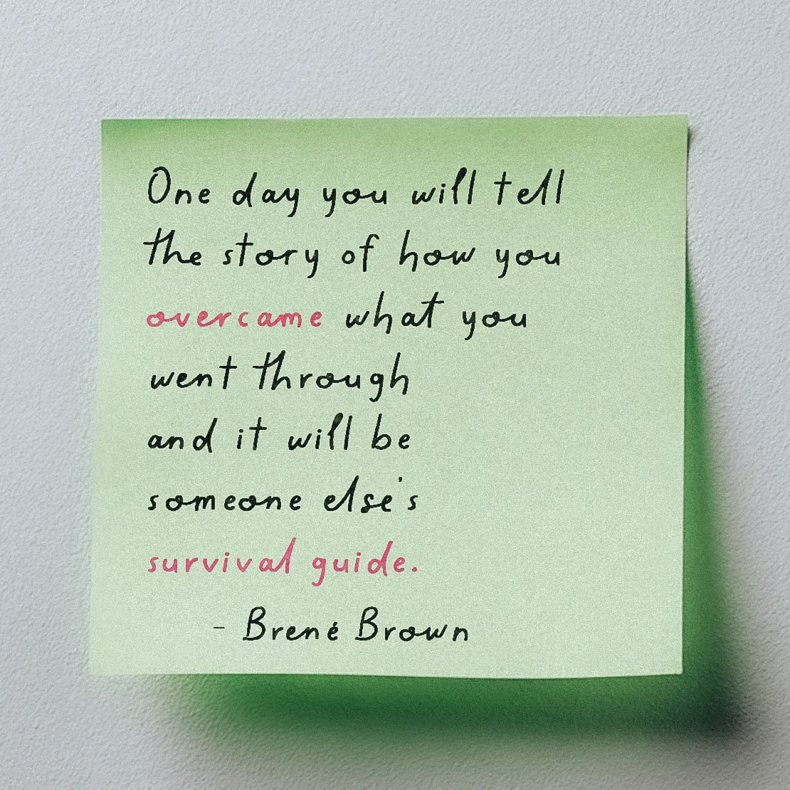 Quote by Brené Brown on Inspiration - One day you will tell the story of how you overcame what you went through...