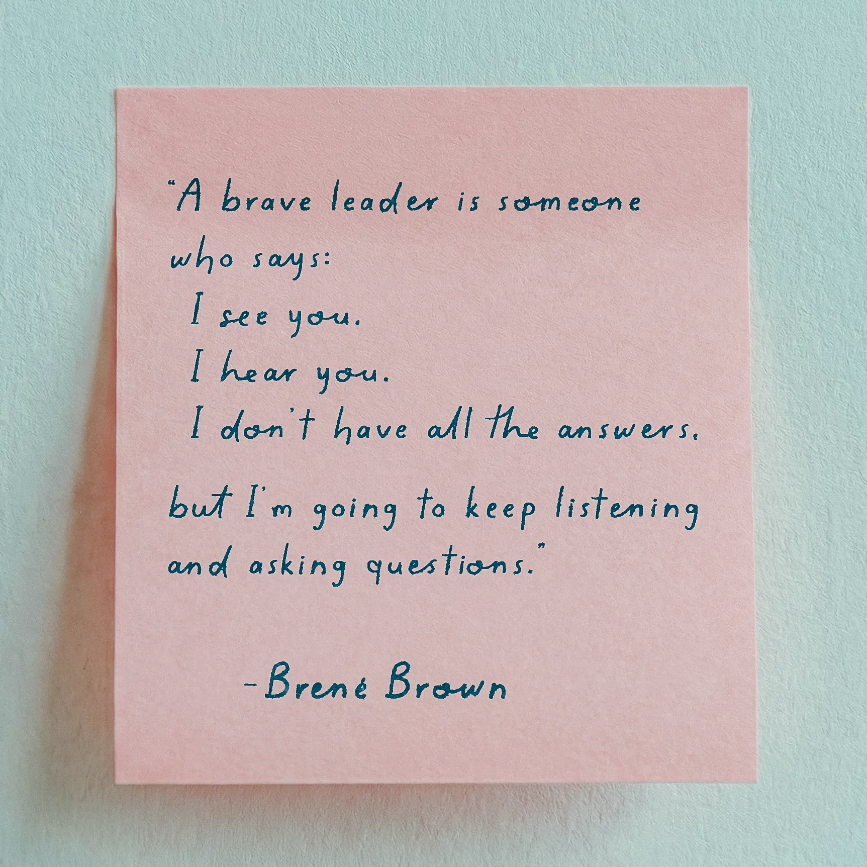 Quote by Brené Brown on Leadership - "A brave leader is someone who says I see you. I hear you..."