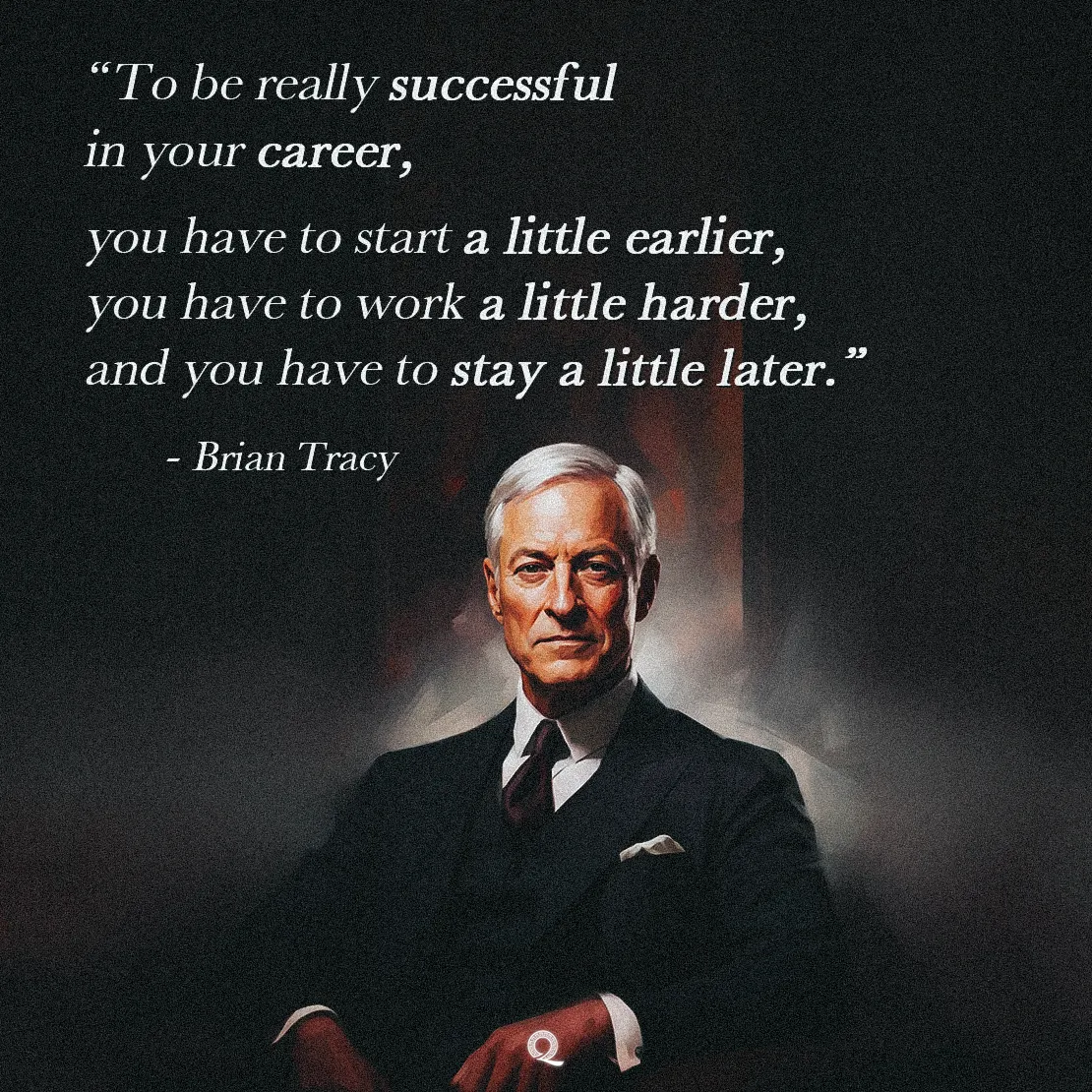 Quote by Brian Tracy on Hustle - To be really successful in your career, you have to start a little earlier...