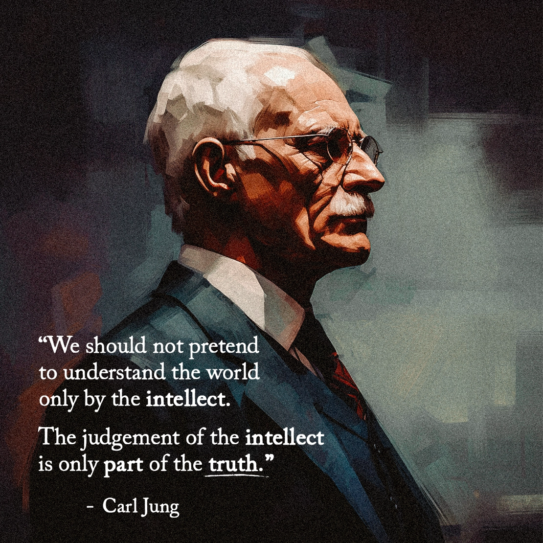 Quote by Carl Gustav Jung on Truth - "We should not pretend to understand the world only by the intellect."
