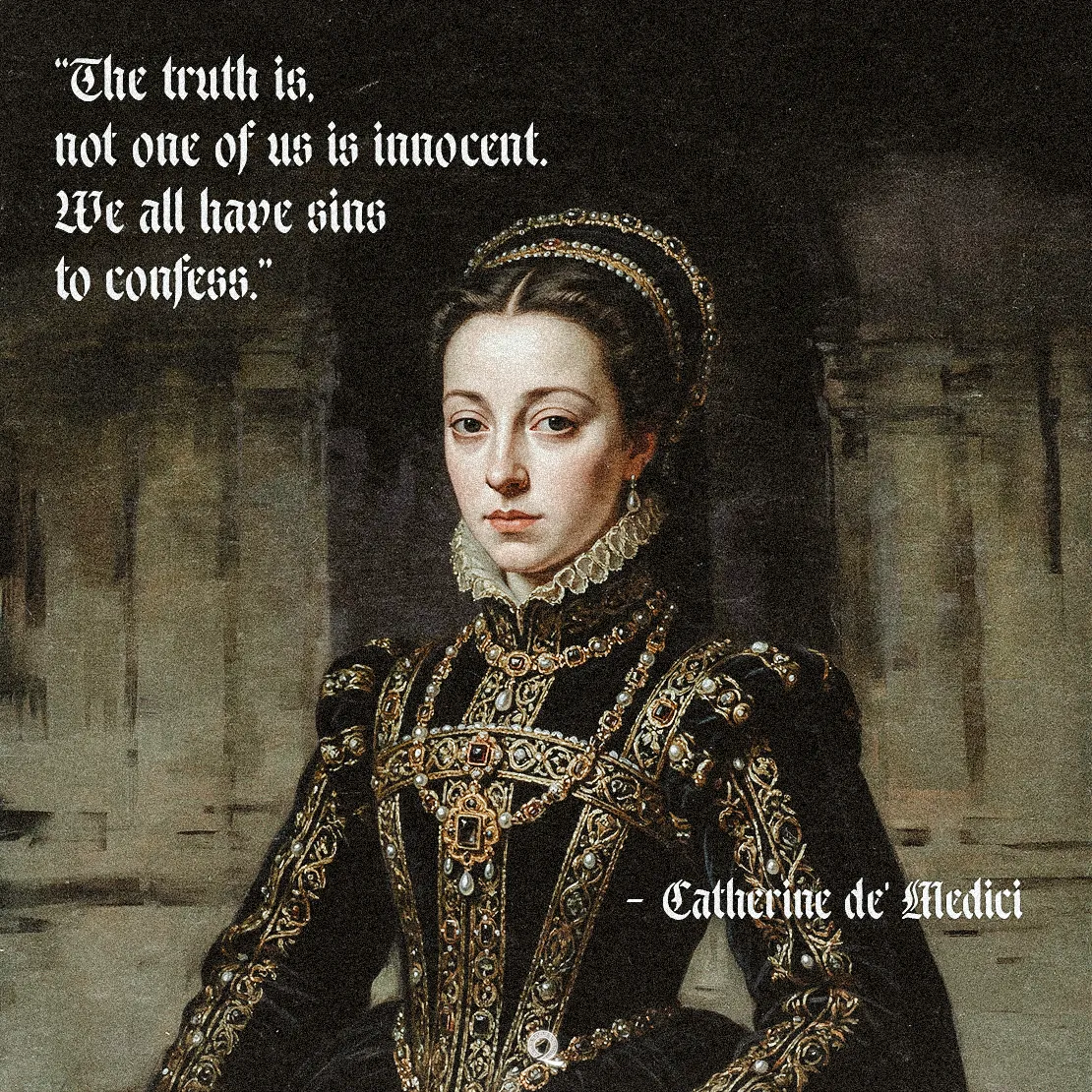 Quote by Catherine De Medicis on Sin - "The truth is, not one of us is innocent. We all have sins to confess."