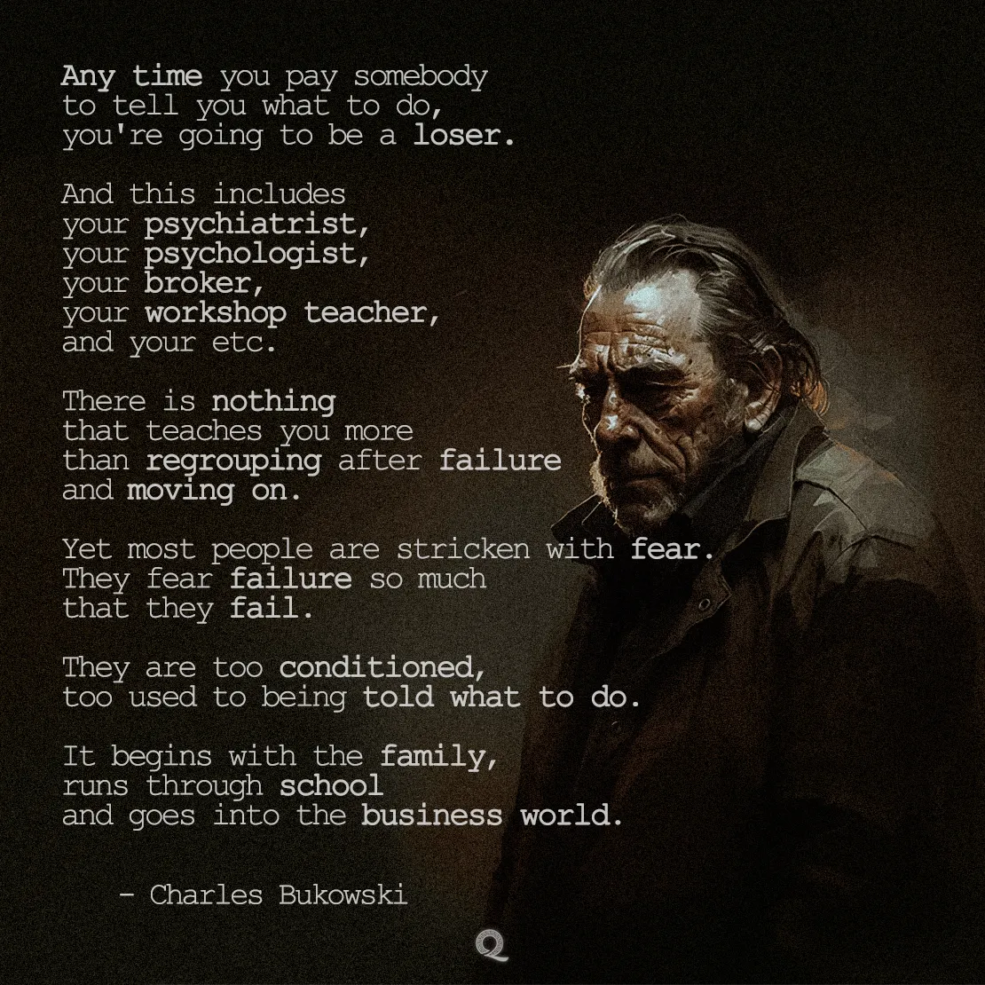 Quote by Charles Bukowski on Self-reliance - "Any time you pay somebody to tell you what to do, you're going to be a loser."