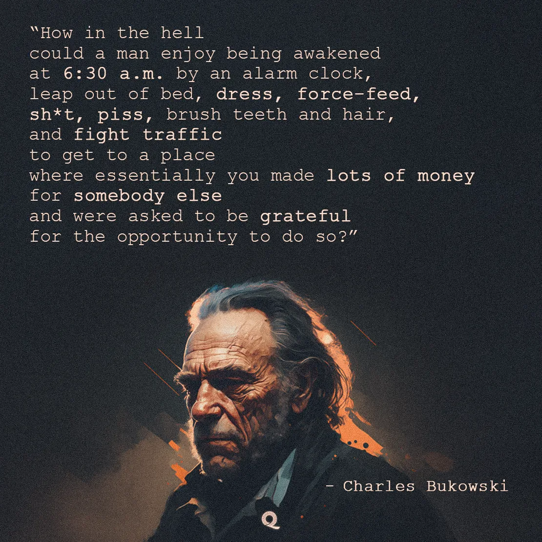 Quote by Charles Bukowski on Existential-dread - "How in the hell could a man enjoy being awakened at 6:30 a.m...."