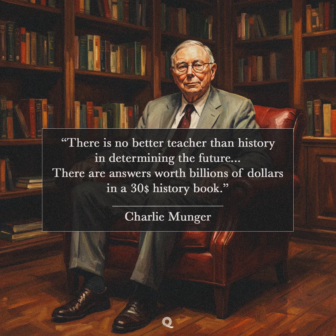 Quote by Charlie Munger on Learning - "There is no better teacher than history in determining the future..."